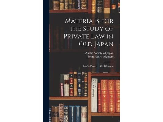 Materials for the Study of Private Law in Old Japan: Part V. Property: Civil Customs