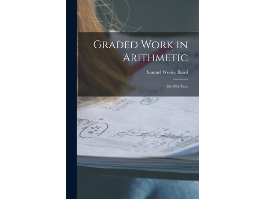 Graded Work in Arithmetic: 1St-8Th Year