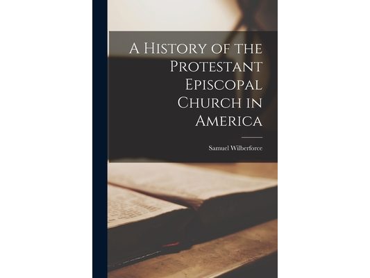 A History of the Protestant Episcopal Church in America