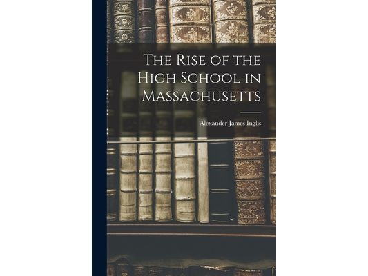 The Rise of the High School in Massachusetts