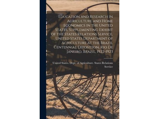 Education and Research in Agriculture and Home Economics in the United States, Supplementing Exhibit of the States Relations Service, United States De