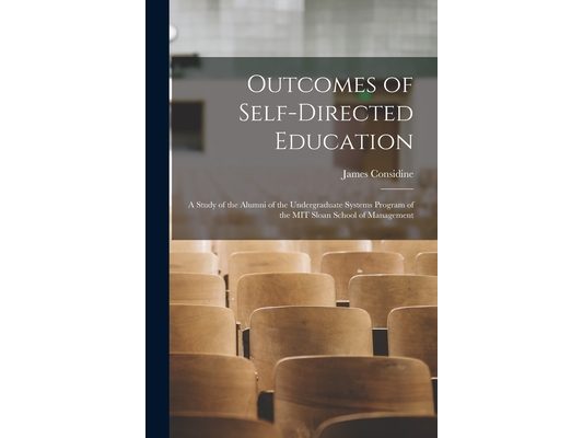 Outcomes of Self-directed Education: A Study of the Alumni of the Undergraduate Systems Program of the MIT Sloan School of Management