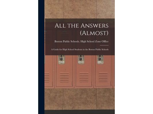 All the Answers (almost): A Guide for High School Students in the Boston Public Schools