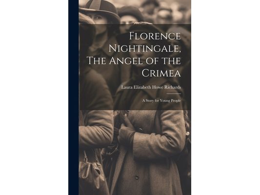 Florence Nightingale, The Angel of the Crimea; A Story for Young People