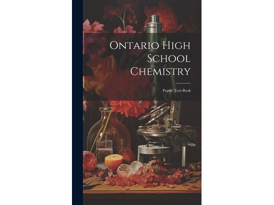 Ontario High School Chemistry: Pupils' Text-book