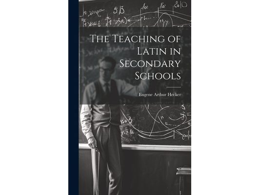 The Teaching of Latin in Secondary Schools