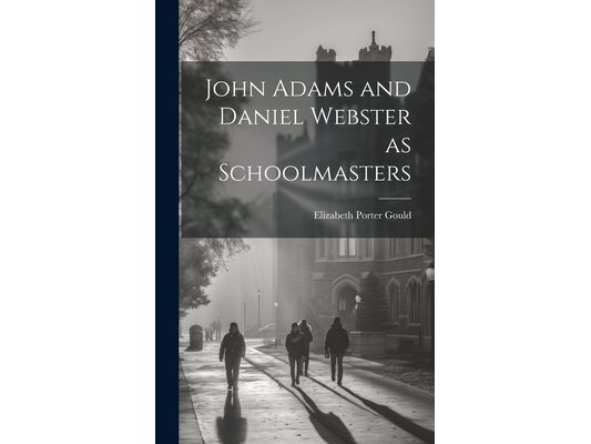 John Adams and Daniel Webster as Schoolmasters