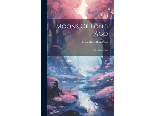 Moons Of Long Ago: Old Indian Tales