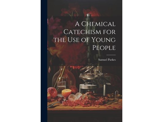 A Chemical Catechism for the Use of Young People