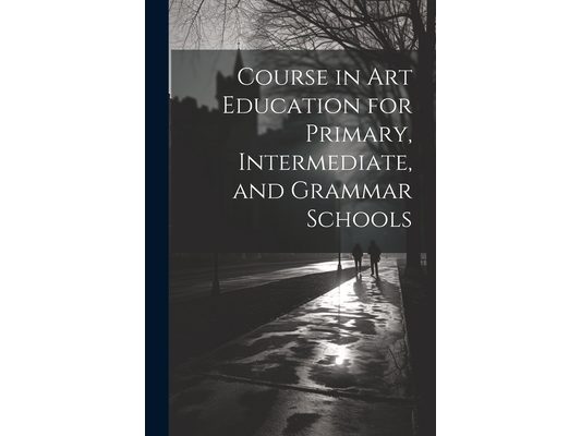 Course in Art Education for Primary, Intermediate, and Grammar Schools