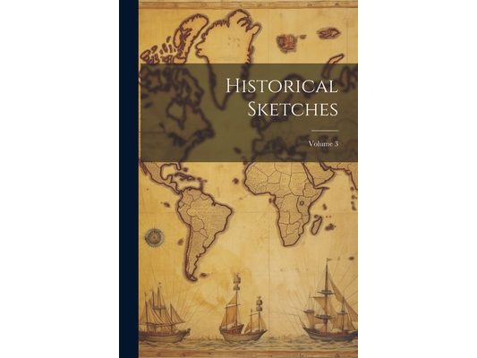 Historical Sketches; Volume 3
