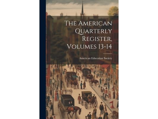 The American Quarterly Register, Volumes 13-14