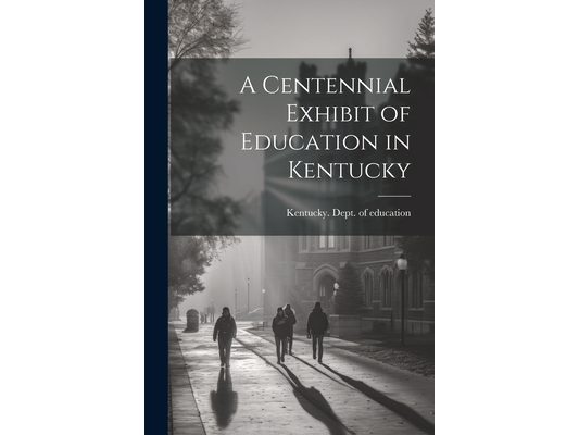 A Centennial Exhibit of Education in Kentucky