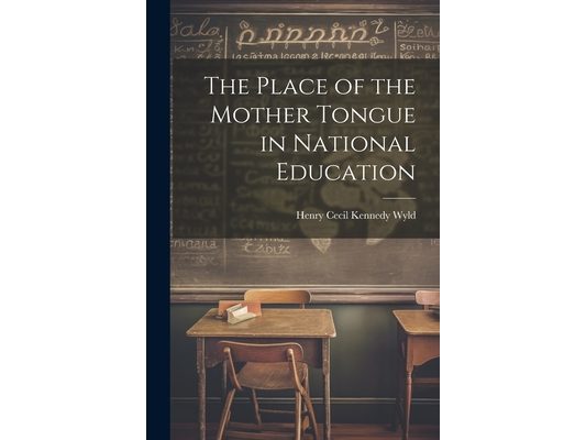 The Place of the Mother Tongue in National Education