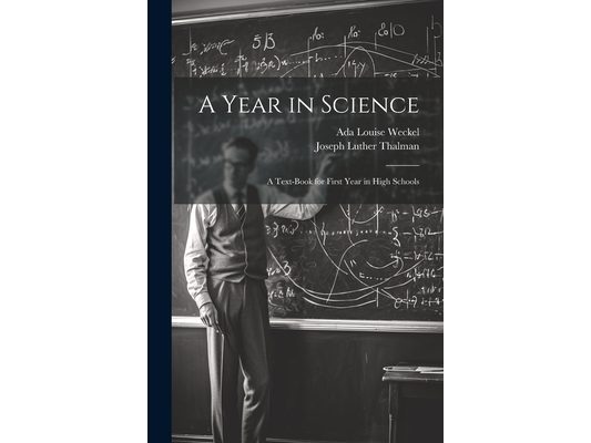 A Year in Science; a Text-book for First Year in High Schools