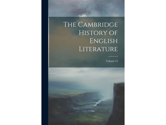 The Cambridge History of English Literature; Volume 12