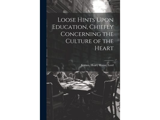 Loose Hints Upon Education, Chiefly Concerning the Culture of the Heart