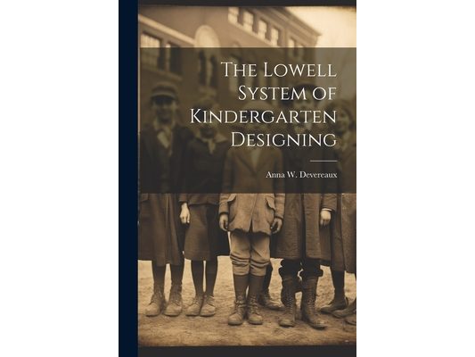 The Lowell System of Kindergarten Designing