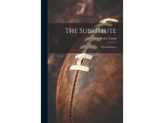 The Substitute: A Football Story