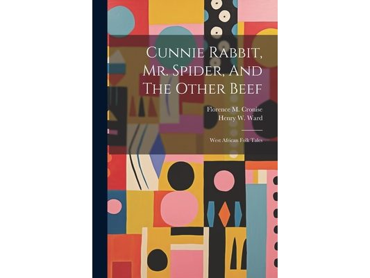 Cunnie Rabbit, Mr. Spider, And The Other Beef: West African Folk Tales