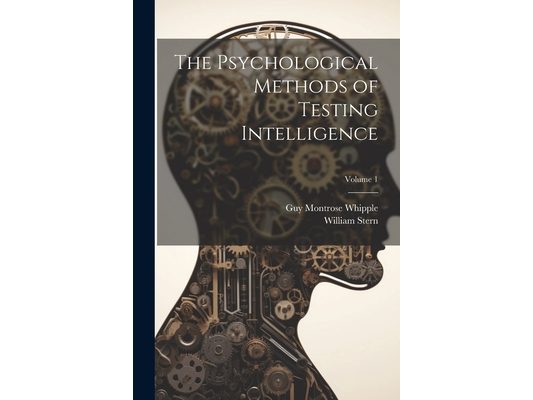 The Psychological Methods of Testing Intelligence; Volume 1