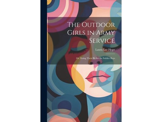 The Outdoor Girls in Army Service: Or, Doing Their Bit for the Soldier Boys