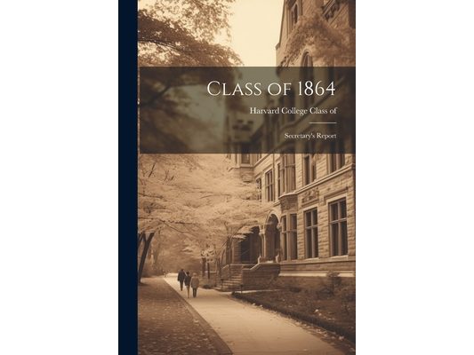 Class of 1864: Secretary's Report