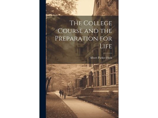 The College Course and the Preparation for Life