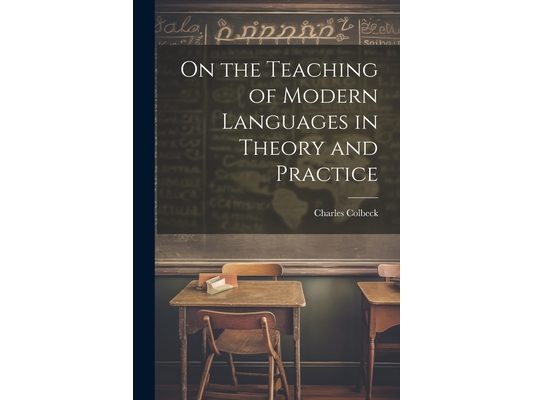 On the Teaching of Modern Languages in Theory and Practice