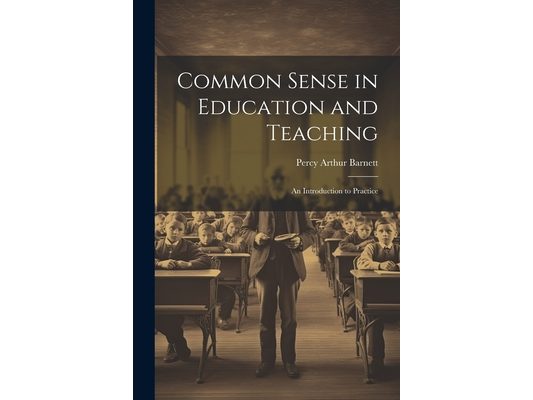 Common Sense in Education and Teaching: An Introduction to Practice