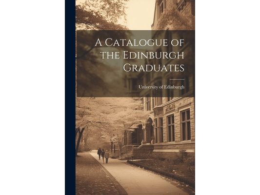 A Catalogue of the Edinburgh Graduates