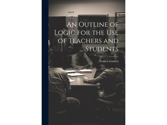 An Outline of Logic for the Use of Teachers and Students