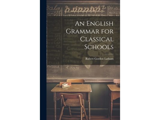An English Grammar for Classical Schools