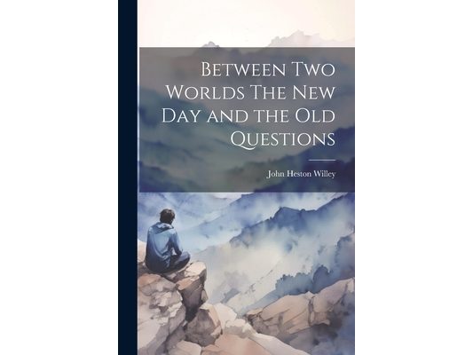 Between Two Worlds The New Day and the Old Questions