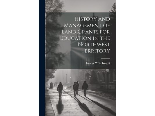 History and Management of Land Grants for Education in the Northwest Territory
