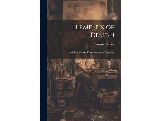 Elements of Design: Book First. For the Use of Parents and Teachers
