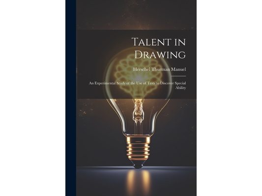 Talent in Drawing; an Experimental Study of the use of Tests to Discover Special Ability