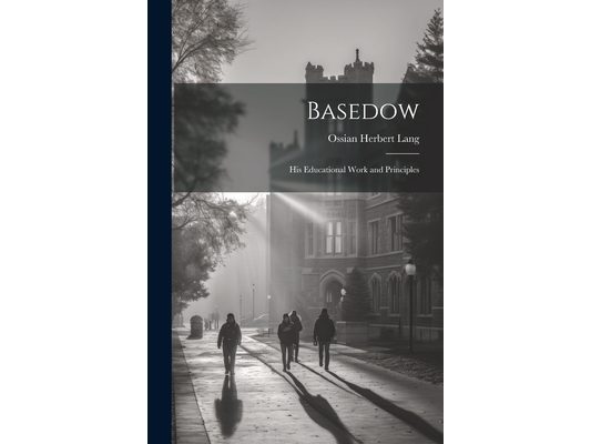 Basedow: His Educational Work and Principles