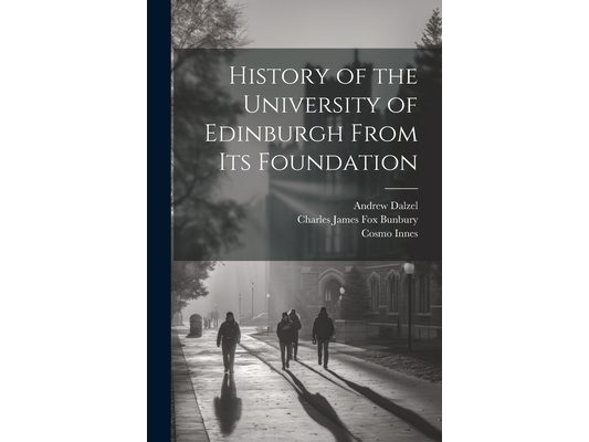 History of the University of Edinburgh From its Foundation