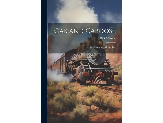Cab and Caboose: The Story of a Railroad Boy