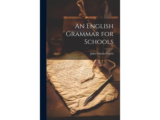 An English Grammar for Schools