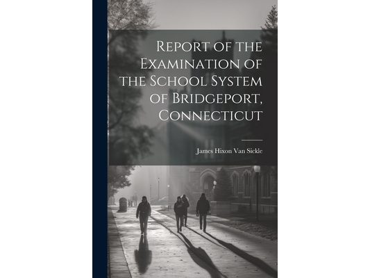 Report of the Examination of the School System of Bridgeport, Connecticut