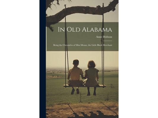 In Old Alabama: Being the Chronicles of Miss Mouse, the Little Black Merchant