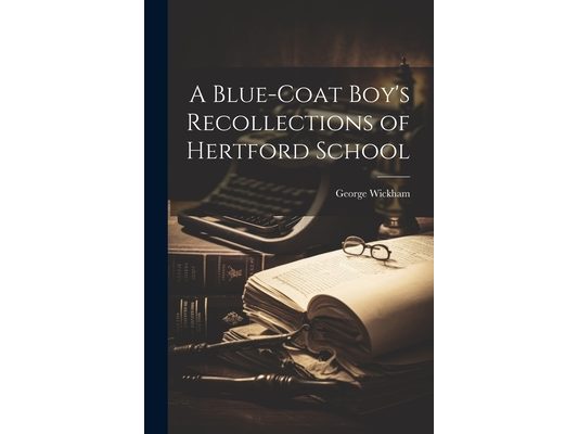 A Blue-coat Boy's Recollections of Hertford School