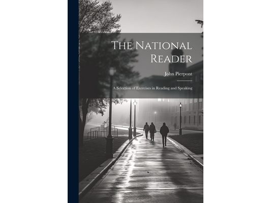The National Reader: A Selection of Exercises in Reading and Speaking