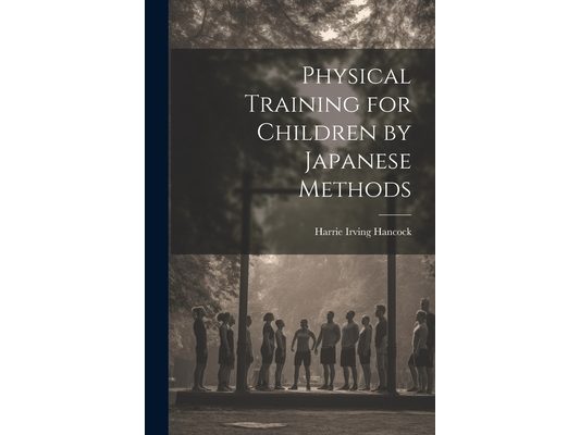 Physical Training for Children by Japanese Methods