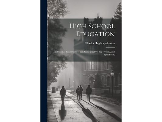 High School Education; Professional Treatments of the Administrative, Supervisory, and Specifically