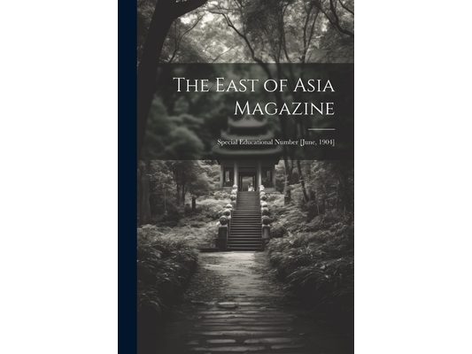 The East of Asia Magazine: Special Educational Number [June, 1904]