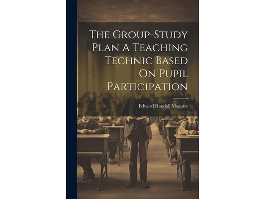 The Group-Study Plan A Teaching Technic Based On Pupil Participation