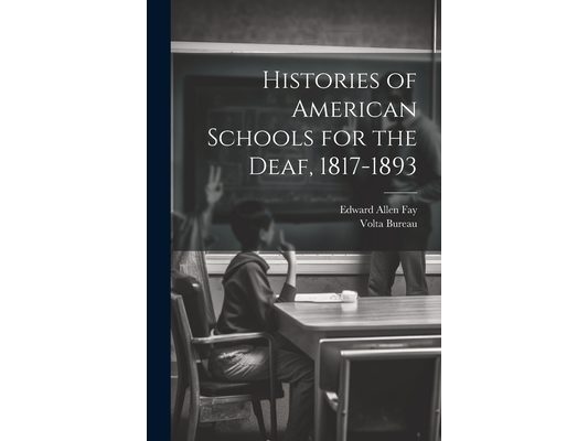 Histories of American Schools for the Deaf, 1817-1893